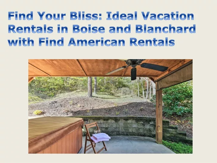 find your bliss ideal vacation rentals in boise