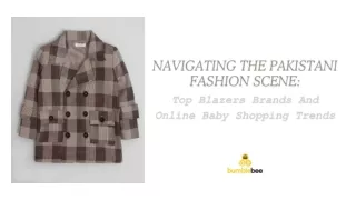 Navigating The Pakistani Fashion Scene Top Blazers Brands And Online Baby Shopping Trends