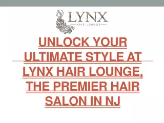 Unlock Your Ultimate Style at Lynx Hair Lounge, the Premier Hair Salon in NJ