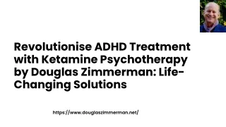 Explore the forefront of ADHD treatment with Douglas Zimmerman, integrating Ketamine Psychotherapy for ADHD revolutionar