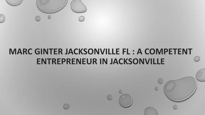 marc ginter jacksonville fl a competent entrepreneur in jacksonville
