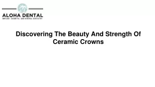 Discovering The Beauty And Strength Of Ceramic Crowns | Aloha Dental Las Vegas