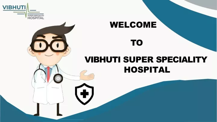 welcome to vibhuti super speciality hospital