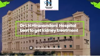 Dr L H Hiranandani Hospital best to get kidney treatment