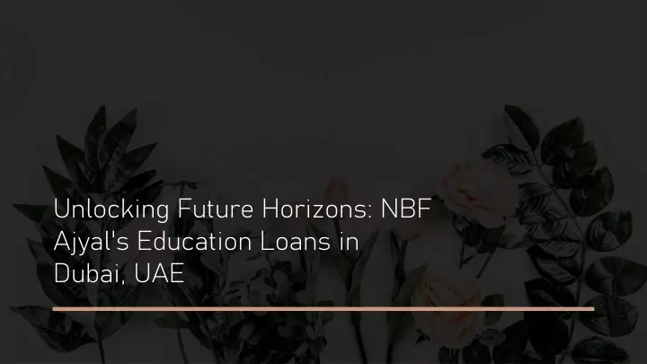 unlocking future horizons nbf ajyal s education loans in dubai uae