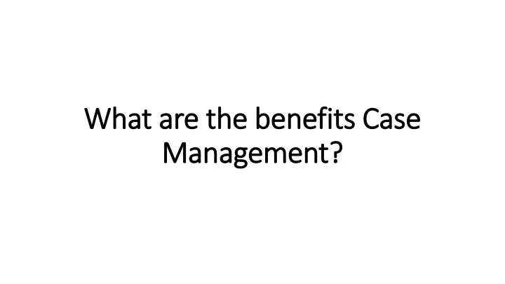 what are the benefits case management