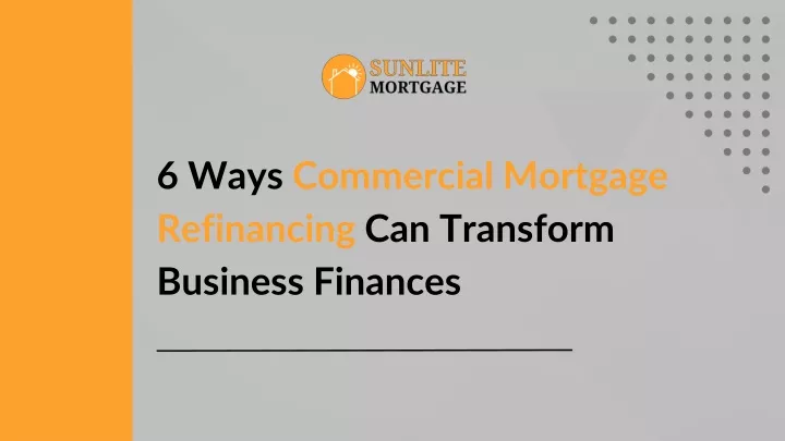 6 ways commercial mortgage refinancing