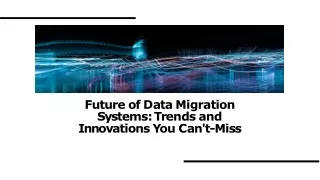 Future of Data Migration Systems: Trends and Innovations You Can't-Miss