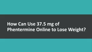 How Can Use 37.5 mg of Phentermine Online to Lose Weight