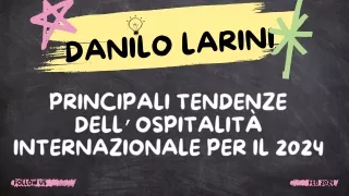 Danilo Larini svela i principali trend dell'ospitalità internazionale per il 2024