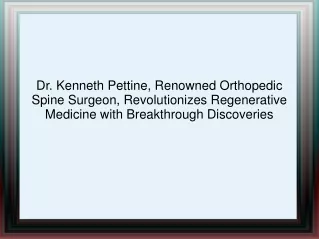 Dr. Kenneth Pettine, Renowned Orthopedic Spine Surgeon, Revolutionizes Regenerative Medicine with Breakthrough Discoveri