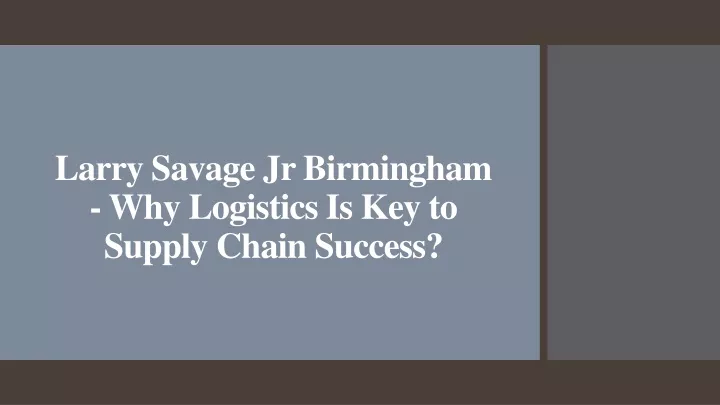 larry savage jr birmingham why logistics is key to supply chain success