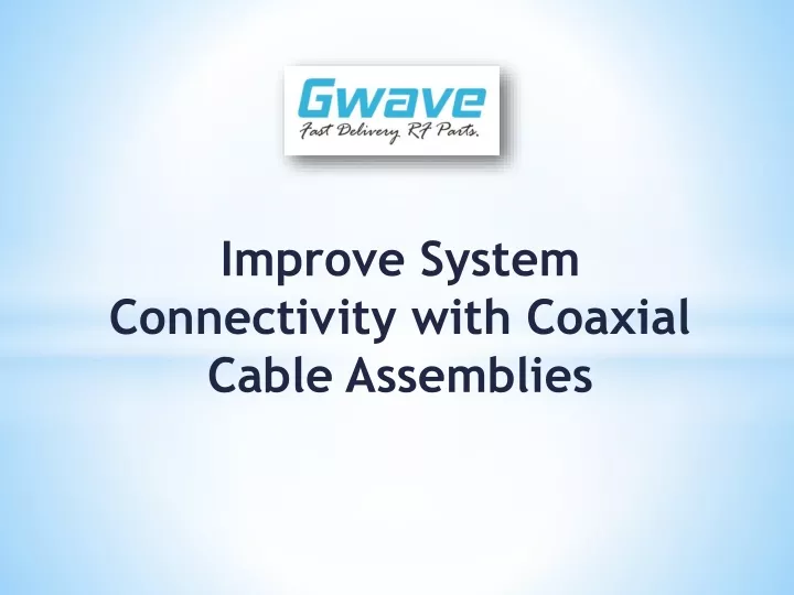 improve system connectivity with coaxial cable assemblies