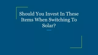 Should You Invest In These Items When Switching To Solar_