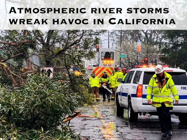 atmospheric river storms wreak havoc in california
