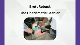 Brett Rebuck - The Charismatic Cashier