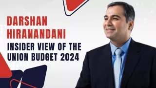 Darshan Hiranandani- Insider View of the Union Budget 2024