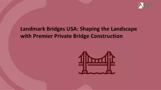 Landmark Bridges USA Shaping the Landscape with Premier Private Bridge Construction
