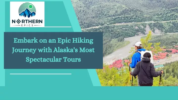 embark on an epic hiking journey with alaska
