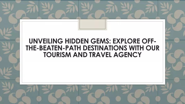 unveiling hidden gems explore off the beaten path destinations with our tourism and travel agency