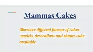 Mammas Cake Shops provide very good service and various cake variety .
