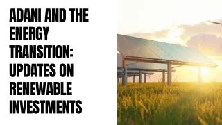 Adani and the Energy Transition Updates on Renewable Investments