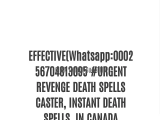 EFFECTIVE(Whatsapp:000256704813095 #URGENT REVENGE DEATH SPELLS CASTER, INSTANT DEATH SPELLS, IN CANADA AUSTRALIA, AMERI