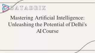 mastering arti cial intelligence unleashin g th e potential of delhi s a i course