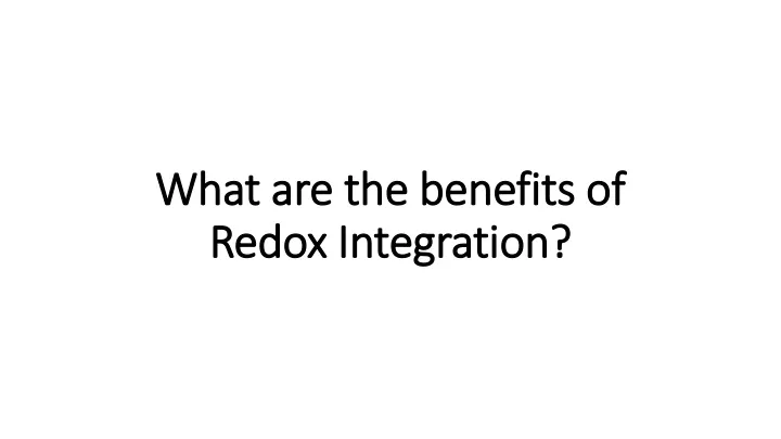 what are the benefits of redox integration