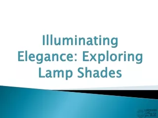 Illuminating Elegance: Exploring Lamp Shades