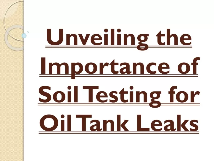unveiling the importance of soil testing for oil tank leaks