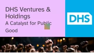 DHS Ventures & Holdings: A Catalyst for Public Good
