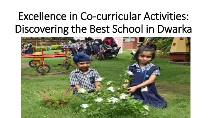excellence in co curricular activities discovering the best school in dwarka