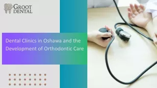 Dental Clinics in Oshawa and the Development of Orthodontic Care