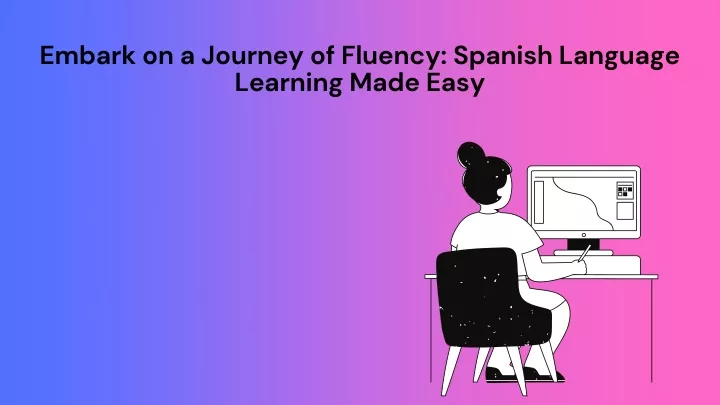 embark on a journey of fluency spanish language
