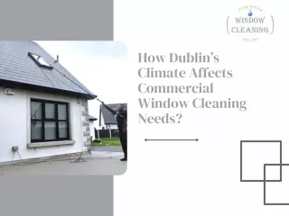 How Dublin’s Climate Affects Commercial Window Cleaning Needs