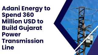 Adani Energy to Spend 360 Million USD to Build Gujarat Power Transmission Line