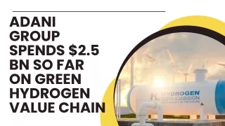 Adani Group spends $2.5 bn so far on green hydrogen value chain