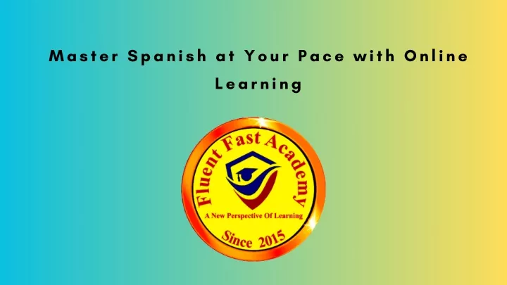 master spanish at your pace with online learning