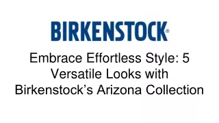 Embrace Effortless Style_ 5 Versatile Looks with Birkenstock’s Arizona Collection