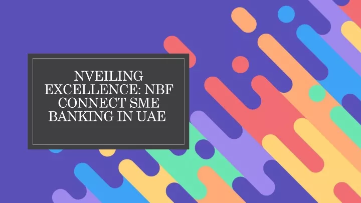 nveiling excellence nbf connect sme banking in uae