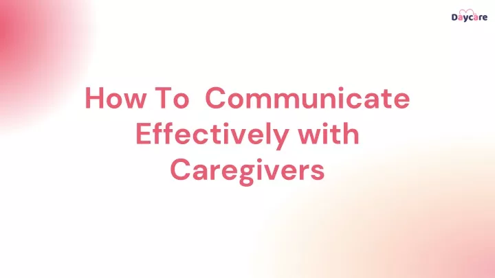 how to communicate effectively with caregivers