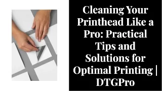 Practical Tips for Effective Printhead Cleaning with Solutions | DTGPro