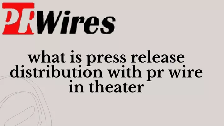 what is press release distribution with pr wire