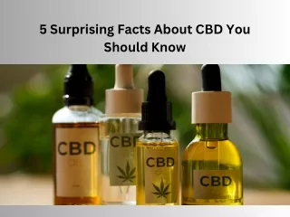 5 Surprising Facts About CBD You Should Know