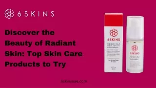 Discover the Beauty of Radiant Skin Top Skin Care Products to Try