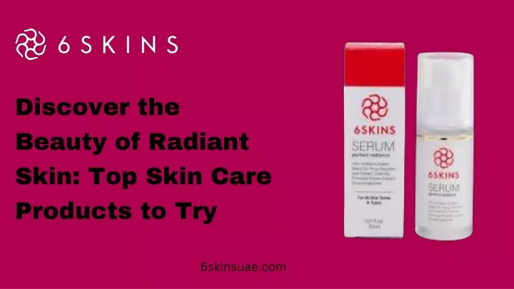 discover the beauty of radiant skin top skin care