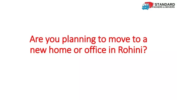 are you planning to move to a new home or office in rohini