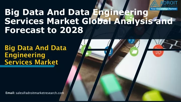 big data and data engineering services market global analysis and forecast to 2028