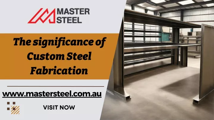 the significance of custom steel fabrication